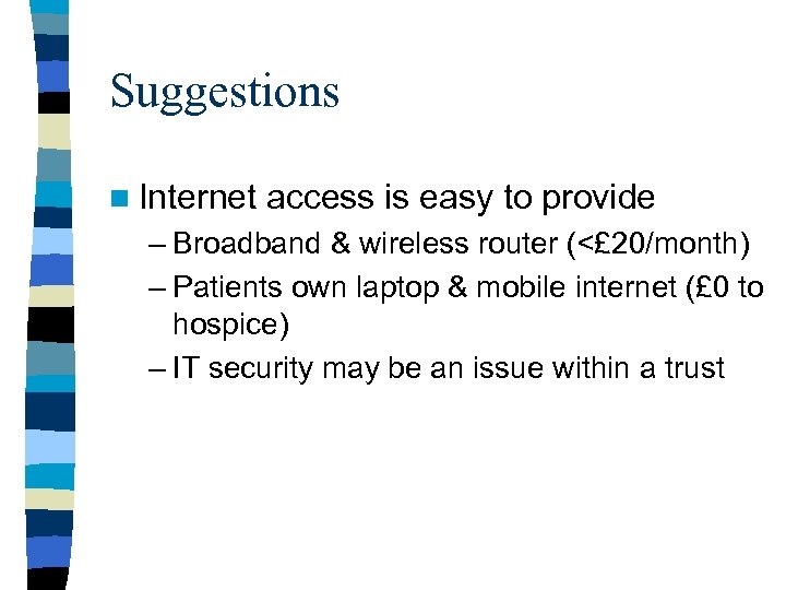 Suggestions n Internet access is easy to provide – Broadband & wireless router (<£