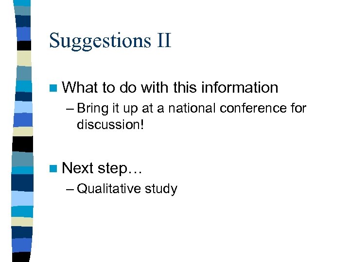 Suggestions II n What to do with this information – Bring it up at