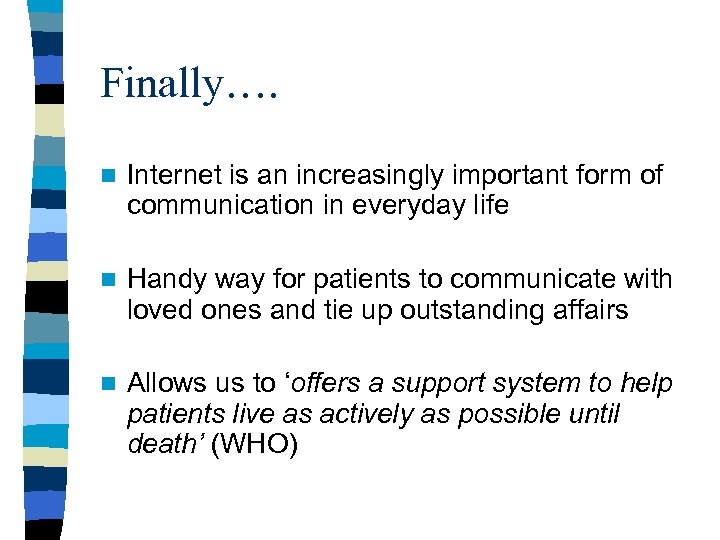 Finally…. n Internet is an increasingly important form of communication in everyday life n