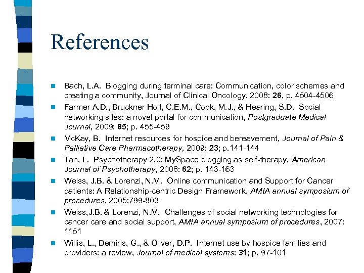 References n n n n Bach, L. A. Blogging during terminal care: Communication, color
