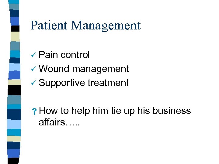 Patient Management ü Pain control ü Wound management ü Supportive treatment s How to