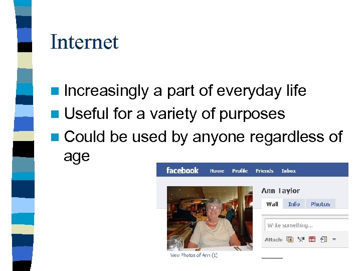 Internet n Increasingly a part of everyday life n Useful for a variety of