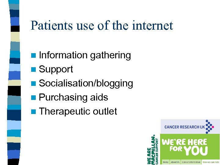 Patients use of the internet n Information gathering n Support n Socialisation/blogging n Purchasing