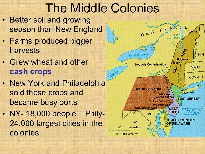 The Middle Colonies • Better soil and growing season than New England • Farms