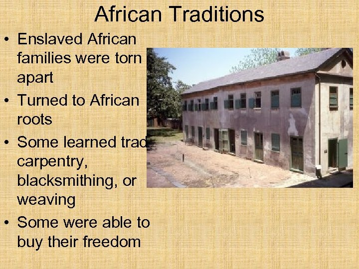 African Traditions • Enslaved African families were torn apart • Turned to African roots