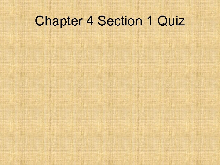 Chapter 4 Section 1 Quiz 