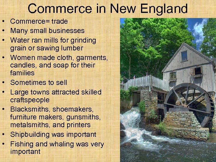 Commerce in New England • Commerce= trade • Many small businesses • Water ran