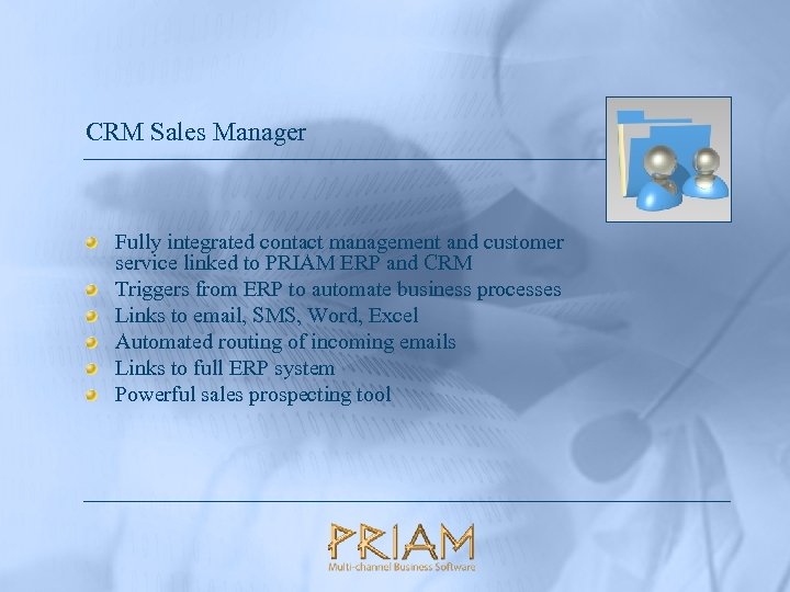 CRM Sales Manager Fully integrated contact management and customer service linked to PRIAM ERP