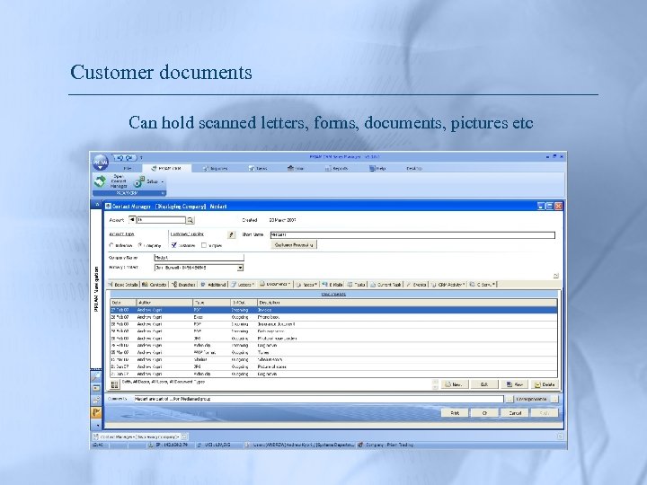 Customer documents Can hold scanned letters, forms, documents, pictures etc 