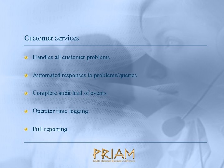 Customer services Handles all customer problems Automated responses to problems/queries Complete audit trail of