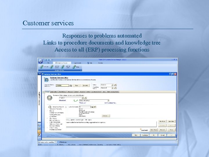 Customer services Responses to problems automated Links to procedure documents and knowledge tree Access