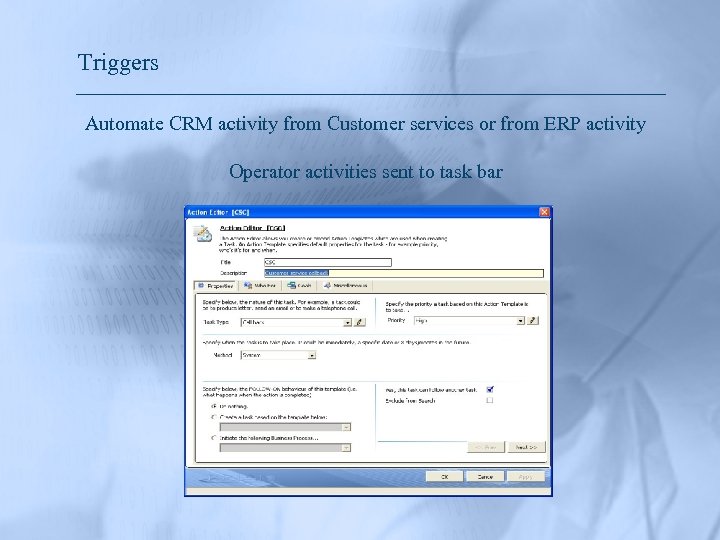 Triggers Automate CRM activity from Customer services or from ERP activity Operator activities sent