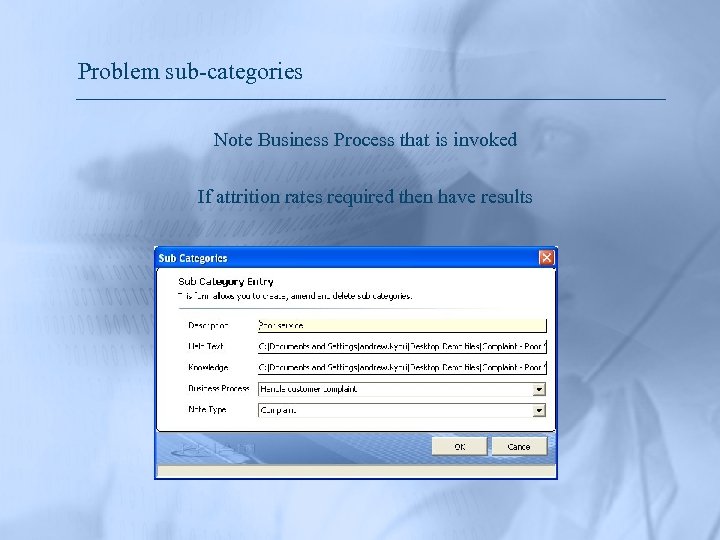Problem sub-categories Note Business Process that is invoked If attrition rates required then have