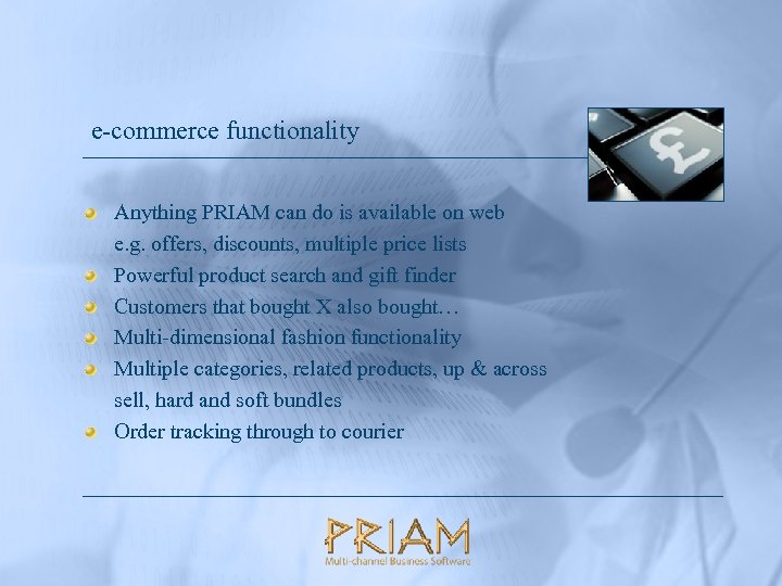 e-commerce functionality Anything PRIAM can do is available on web e. g. offers, discounts,