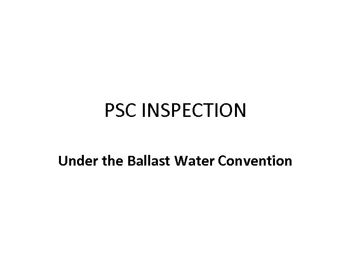 PSC INSPECTION Under the Ballast Water Convention 