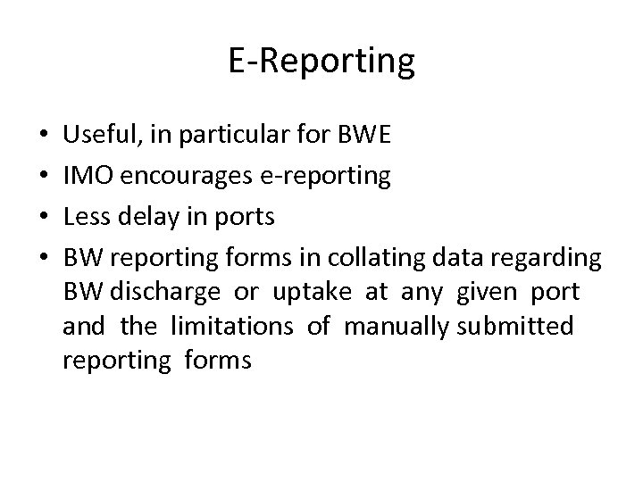 E-Reporting • • Useful, in particular for BWE IMO encourages e-reporting Less delay in