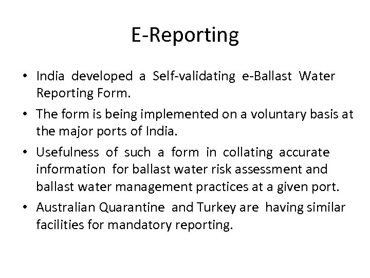 E-Reporting • India developed a Self-validating e-Ballast Water Reporting Form. • The form is