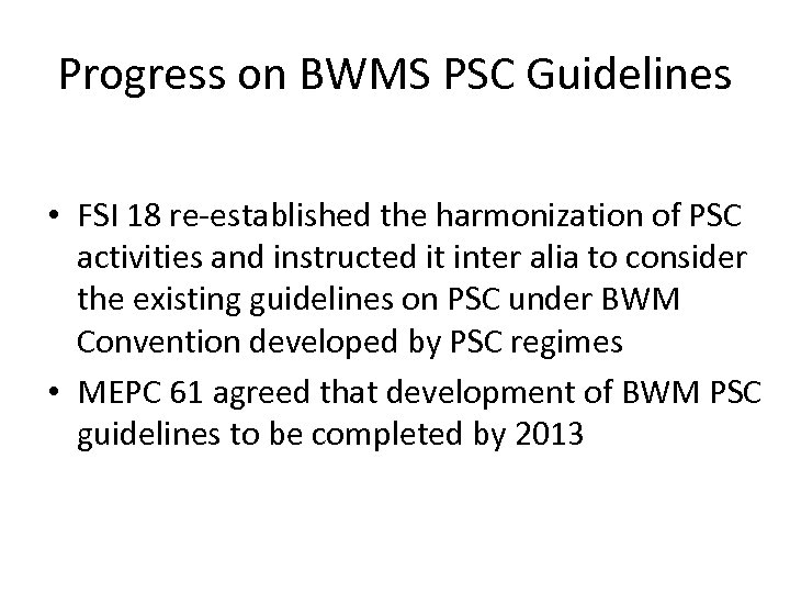 Progress on BWMS PSC Guidelines • FSI 18 re-established the harmonization of PSC activities