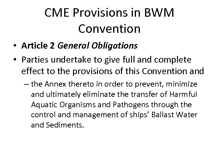 CME Provisions in BWM Convention • Article 2 General Obligations • Parties undertake to