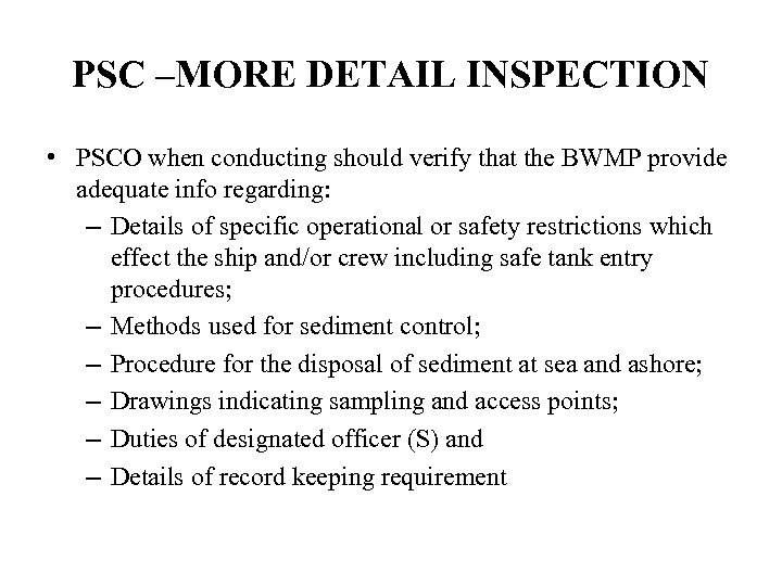 PSC –MORE DETAIL INSPECTION • PSCO when conducting should verify that the BWMP provide