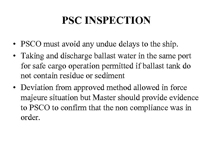 PSC INSPECTION • PSCO must avoid any undue delays to the ship. • Taking