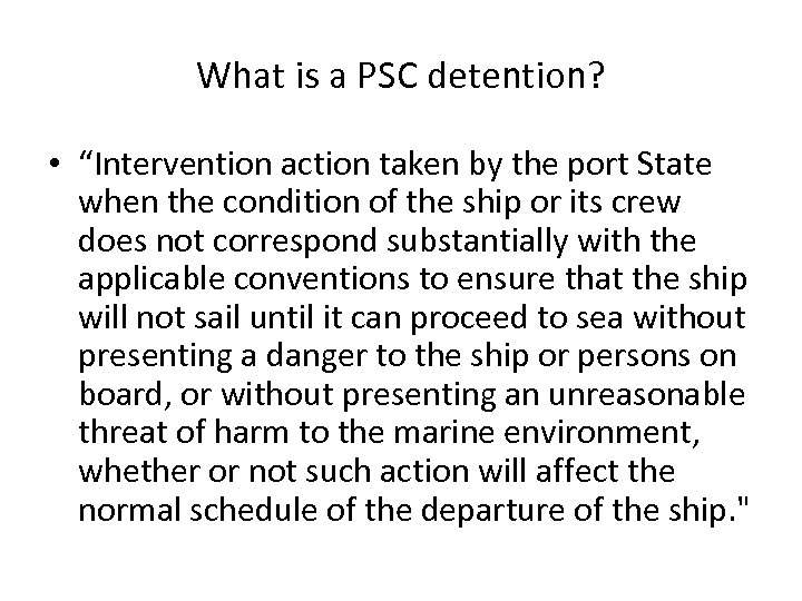 What is a PSC detention? • “Intervention action taken by the port State when