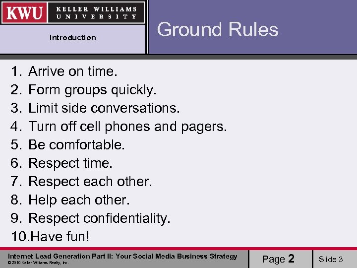 Introduction Ground Rules 1. Arrive on time. 2. Form groups quickly. 3. Limit side
