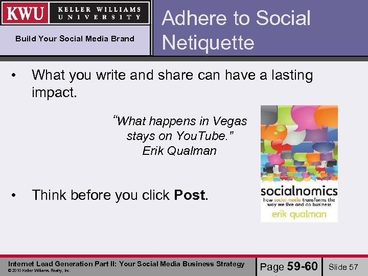 Build Your Social Media Brand • Adhere to Social Netiquette What you write and