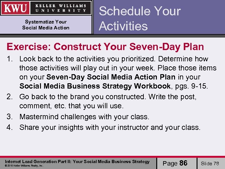 Systematize Your Social Media Action Schedule Your Activities Exercise: Construct Your Seven-Day Plan 1.