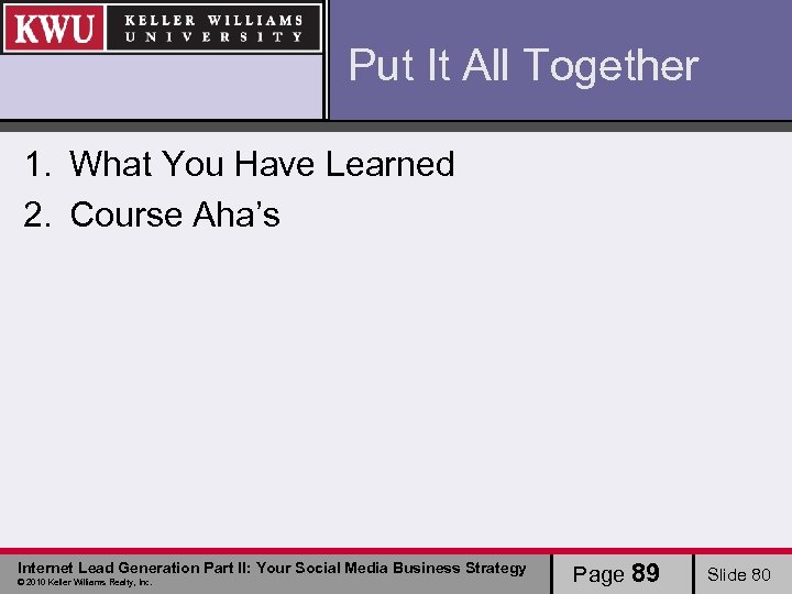 Put It All Together 1. What You Have Learned 2. Course Aha’s Internet Lead