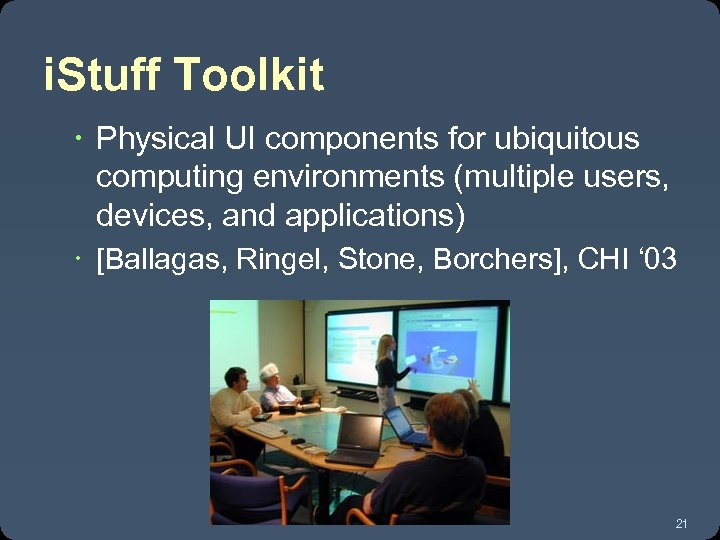 i. Stuff Toolkit Physical UI components for ubiquitous computing environments (multiple users, devices, and