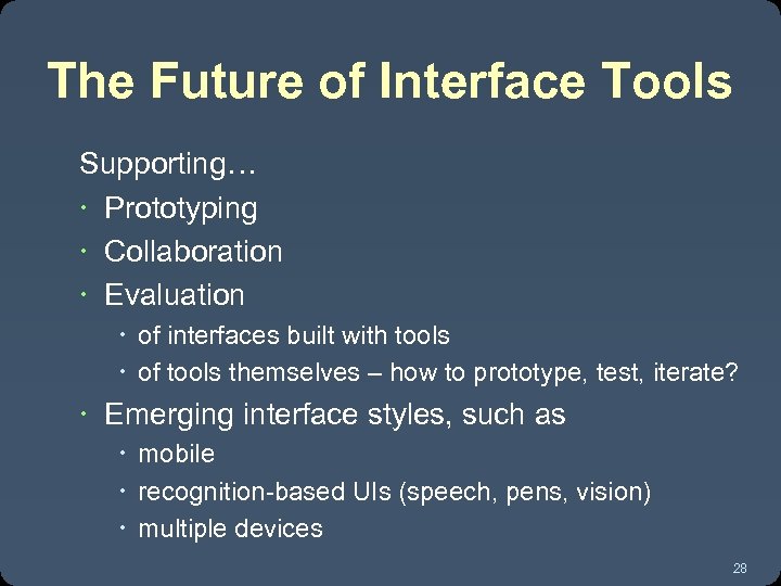 The Future of Interface Tools Supporting… Prototyping Collaboration Evaluation of interfaces built with tools