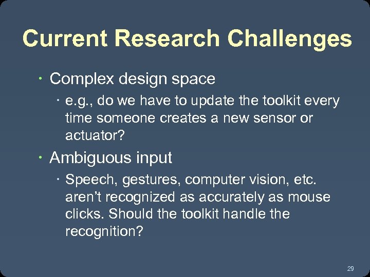 Current Research Challenges Complex design space e. g. , do we have to update