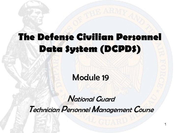 The Defense Civilian Personnel Data System (DCPDS) Module 19 National Guard Technician Personnel Management