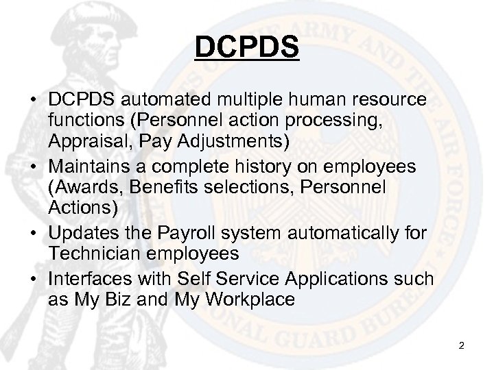 DCPDS • DCPDS automated multiple human resource functions (Personnel action processing, Appraisal, Pay Adjustments)