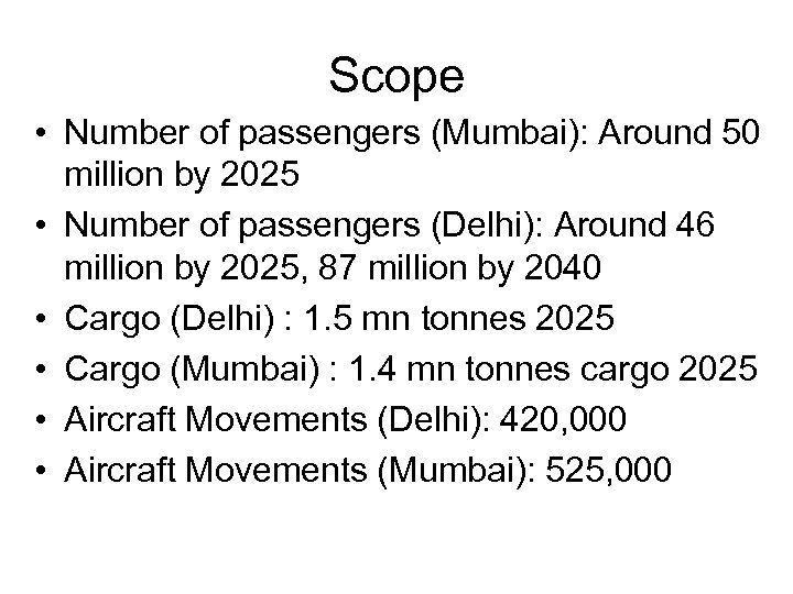 Scope • Number of passengers (Mumbai): Around 50 million by 2025 • Number of