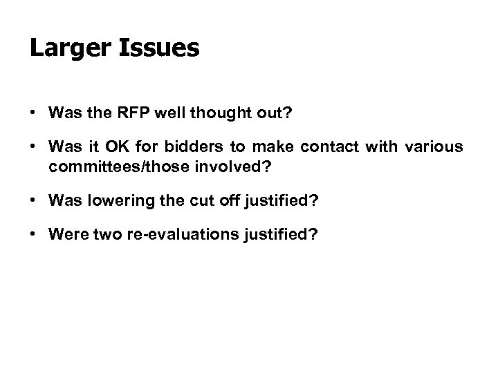 Larger Issues • Was the RFP well thought out? • Was it OK for
