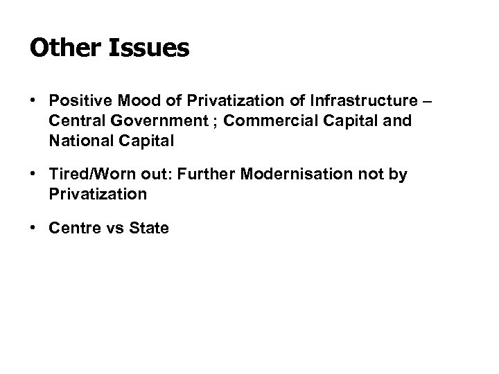 Other Issues • Positive Mood of Privatization of Infrastructure – Central Government ; Commercial