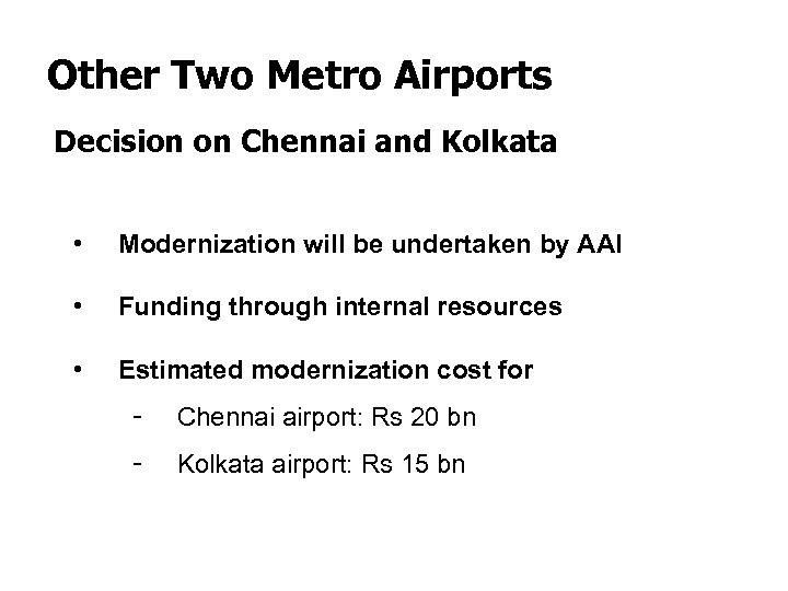 Other Two Metro Airports Decision on Chennai and Kolkata • Modernization will be undertaken