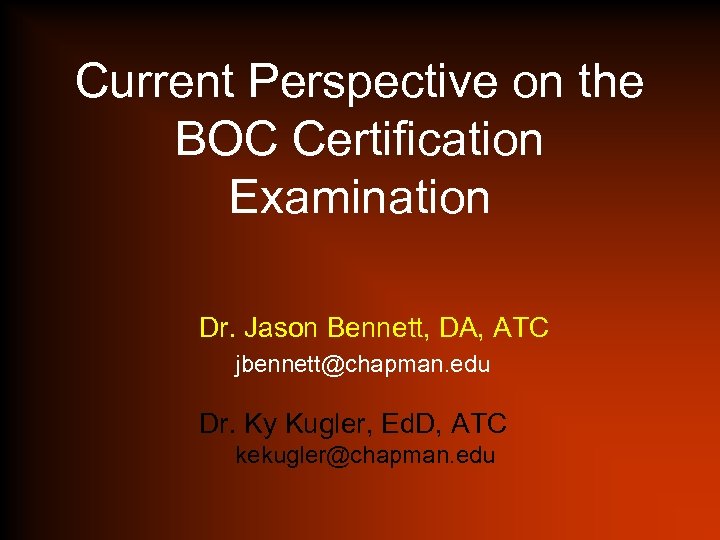 Current Perspective on the BOC Certification Examination Dr. Jason Bennett, DA, ATC jbennett@chapman. edu