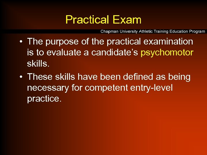 Practical Exam • The purpose of the practical examination is to evaluate a candidate’s