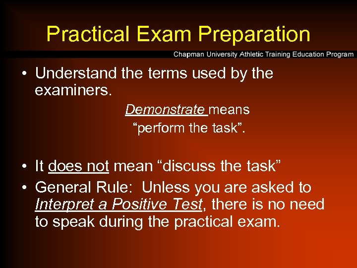 Practical Exam Preparation • Understand the terms used by the examiners. Demonstrate means “perform