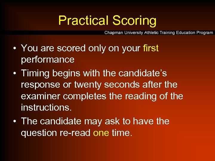 Practical Scoring • You are scored only on your first performance • Timing begins