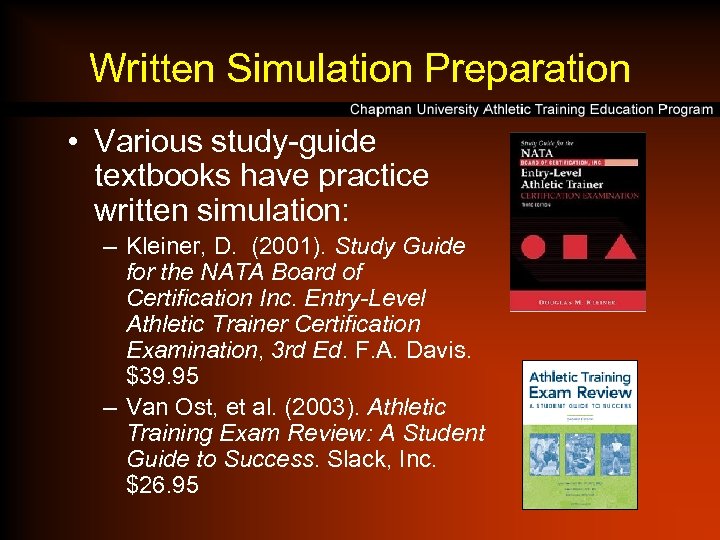 Written Simulation Preparation • Various study-guide textbooks have practice written simulation: – Kleiner, D.