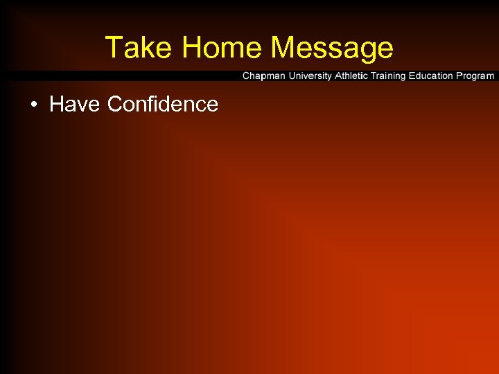 Take Home Message • Have Confidence 