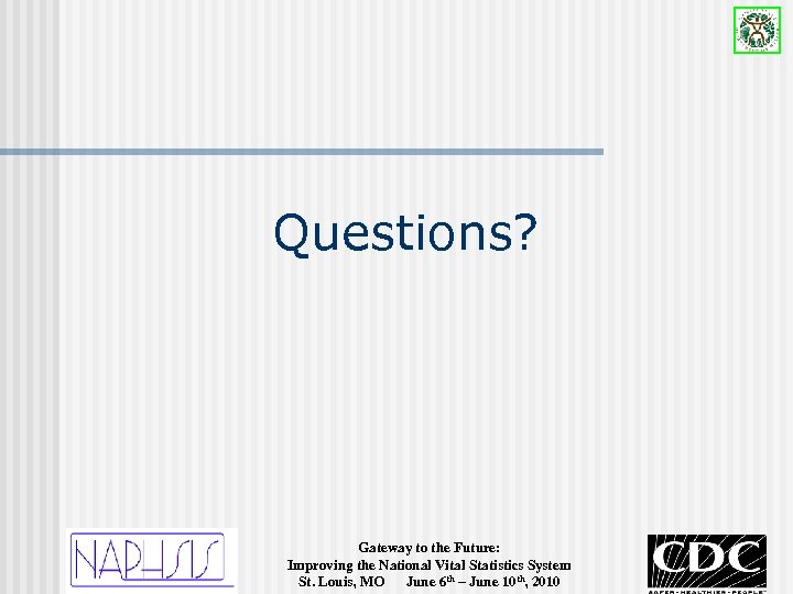 Questions? Gateway to the Future: Improving the National Vital Statistics System St. Louis, MO
