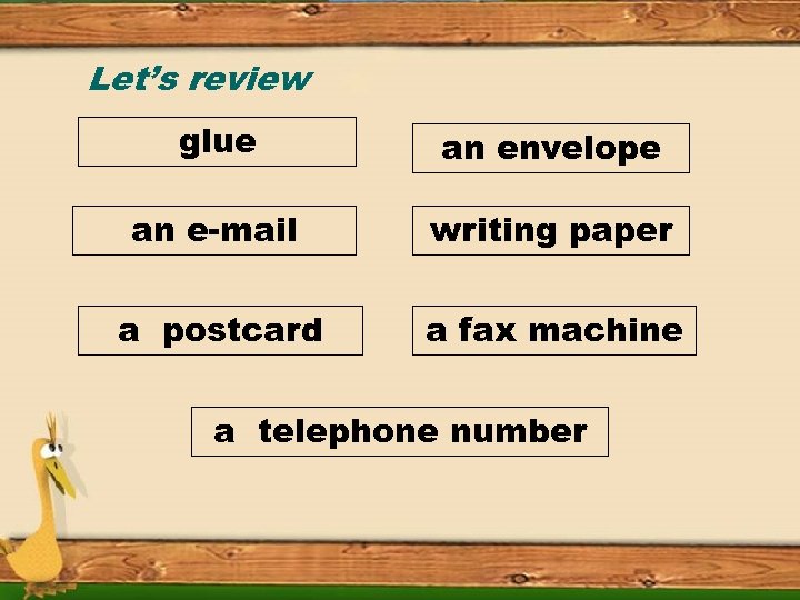 Let’s review glue an envelope an e-mail writing paper a postcard a fax machine
