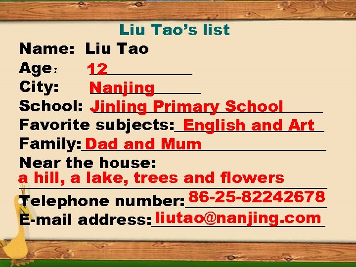 Liu Tao’s list Name: Liu Tao Age： 12 _______ City: _______ Nanjing School: Jinling