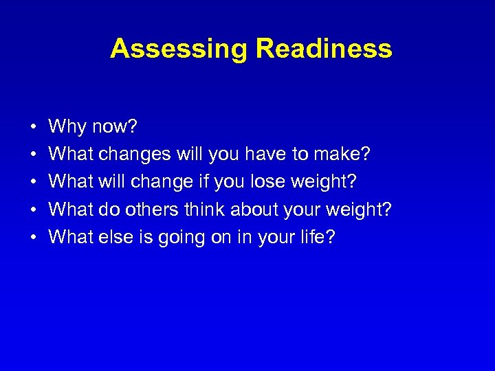 Assessing Readiness • • • Why now? What changes will you have to make?