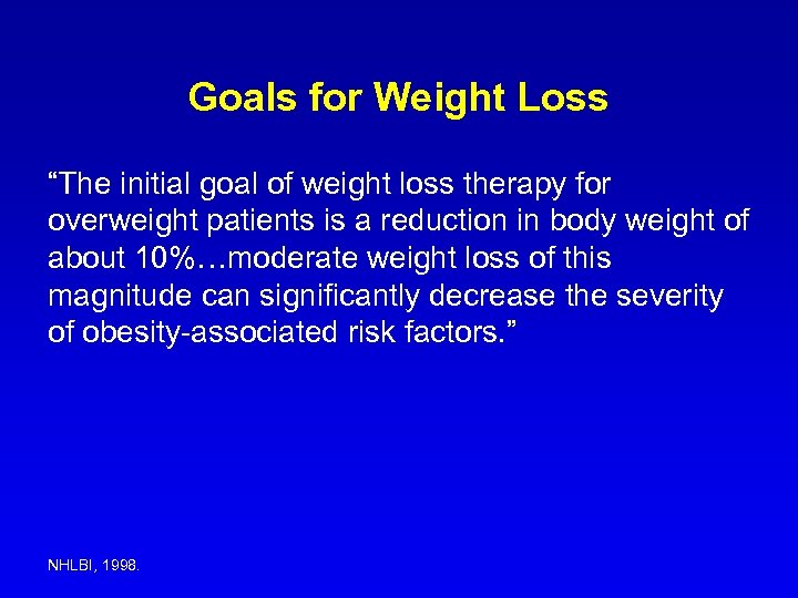 Goals for Weight Loss “The initial goal of weight loss therapy for overweight patients